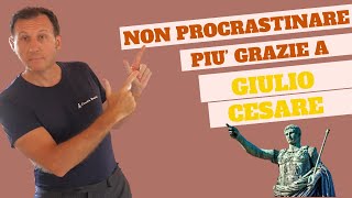 Il Metodo di Giulio Cesare per dire Addio alla Procrastinazione [upl. by Alys]