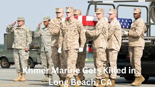 Cambodian US Marine Corps Lance Corporal Gets Killed in Cambodia Town Long Beach CA While on Leave [upl. by Sheepshanks]