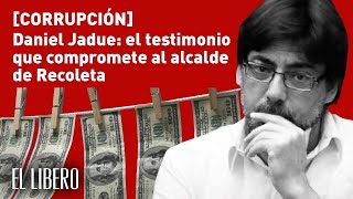 Daniel Jadue el testimonio que compromete al alcalde de Recoleta [upl. by Bittner499]