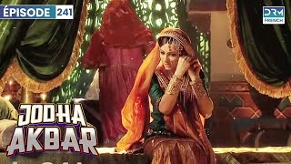 Jodha Akbar  Ep 241  La fougueuse princesse et le prince sans coeur  Série en français [upl. by Sirad]