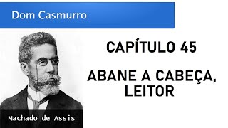 Dom Casmurro  Capítulo 45 Abane a Cabeça Leitor [upl. by Laicram207]