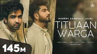 Titliaan Warga  Harrdy Sandhu ft Jaani  Sargun Mehta  Arvindr Khaira  Avvy Sra  Desi Melodies [upl. by Demeter]