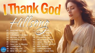 I Thank God  Hillsong Worship Christian Worship Songs 2024 ✝ Best Praise And Worship Songs [upl. by Mortie785]