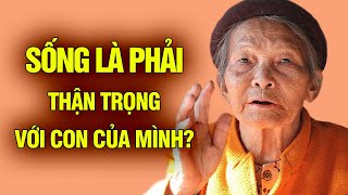 Sống Có Nên Thận Trọng Với Con Của Mình [upl. by Ifen]