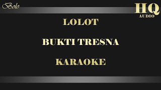 LOLOT BUKTI TRESNA  KARAOKE [upl. by Osrit]