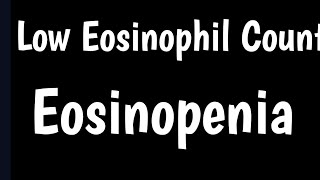 Eosionopenia  Eosionophils Low Count  Causes amp Symptoms Of Low Eosionophils [upl. by Azer]