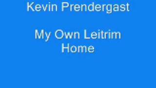 Kevin Prendergast  My Own Leitrim Home [upl. by Ygiaf855]