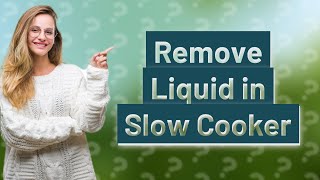 How do you get rid of excess liquid in a slow cooker [upl. by Even]