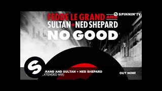 Fedde Le Grand and Sultan  Ned Shepard  No Good Extended Mix [upl. by Ymmac230]