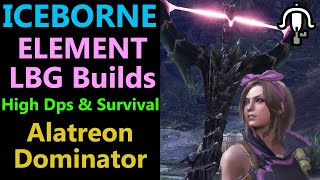 MHW The Alatreon Dominator All Element LBG Builds  High Dps  High Survival [upl. by Giorgi]