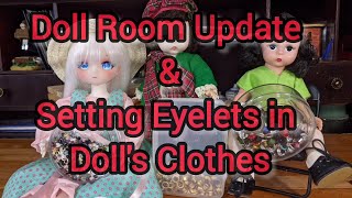 Doll Room Update and Setting Eyelets in Dolls Clothes [upl. by Isaacs381]