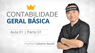 Contabilidade Geral Básica  Aula 01  Parte 01  Loberto Sasaki [upl. by Estus]