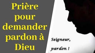 Prière pour demander pardon à Dieu  Prière puissante de réconciliation avec Dieu [upl. by Aikan]