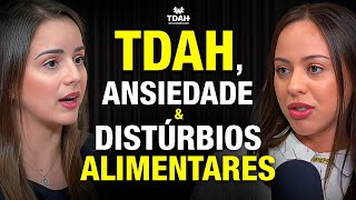 TDAH Ansiedade e Distúrbios Alimentares com Psi Djulian Oliveira e Psi Caroline Andrade [upl. by Lesirg]