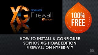 Part 1 How to Install amp Configure Sophos XG Home Edition Firewall for FREE on HyperV [upl. by Nevear469]