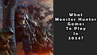 What Monster Hunter games to play in 2024 [upl. by Haugen572]