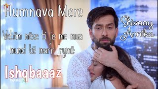 Shivaay and Annika  Humnava Mere Albanian Lyrical  Ishqbaaaz  Jubin Nautiyal [upl. by Latyrc]