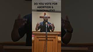 HOW CAN YOU VOTE FOR ABORTION AND IMMORALITY AND CALL YOURSELF A CHRISTIAN gospel election [upl. by Arretnahs]