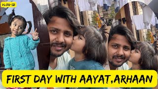 MFIRST DAY WITH AAYAT AND ARHAAN WITH OUT THEIR PARANTS  VLOG121 [upl. by Ciryl]