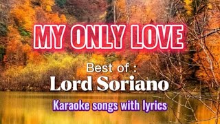 MY ONLY LOVE  LORD SORIANO  Karaoke songs with lyrics [upl. by Ekusoyr352]