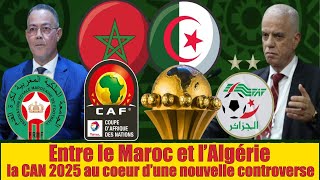 Entre le Maroc et l’Algérie la CAN 2025 au coeur d’une nouvelle controverse [upl. by Oidgime]