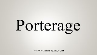 How To Say Porterage [upl. by Anid335]