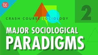 Major Sociological Paradigms Crash Course Sociology 2 [upl. by Kcired886]