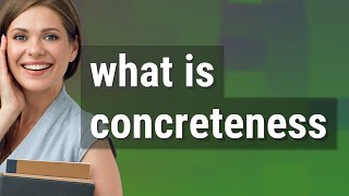 Concreteness  meaning of Concreteness [upl. by Nicol228]