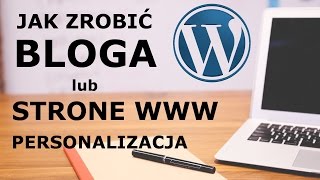 Jak zrobić bloga lub strone www na WordPressie Cz 2 Personalizacja [upl. by Emolas]