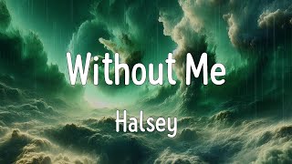 Without Me Lyrics  Halsey [upl. by Kylander]