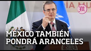 Advierte Ebrard si EU impone aranceles también lo hará México [upl. by Kalvin]