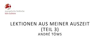 Lektionen aus meiner Auszeit Teil 3  André Töws [upl. by Nahej242]