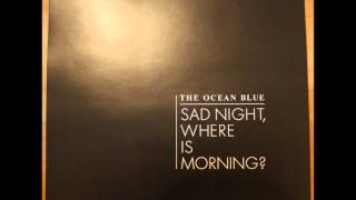 The Ocean Blue  Sad Night Where Is Morning 2013 Audio [upl. by Eiramoj821]