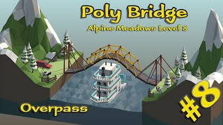 Poly Bridge 8  Alpine Meadows Level 8  Overpass  Walkthrough [upl. by Attenweiler659]