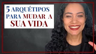 Transforme a sua Vida com estes 5 Arquétipos  Arquétipos de mudança e transformação [upl. by Eitak]