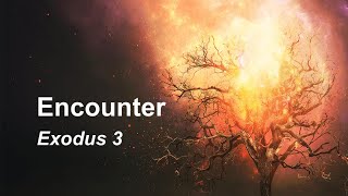 Encounter  Exodus 3 [upl. by Reace224]