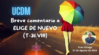 Breve comentario a ELIGE DE NUEVO de UCDM T31VIII [upl. by Naxela107]