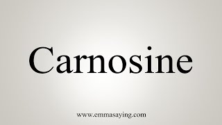 How To Say Carnosine [upl. by Nirda]