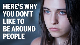 11 Reasons Why You Don’t Like Being Around people [upl. by Moffat]