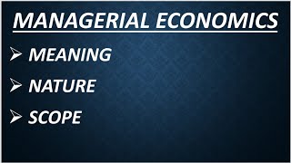 MANAGERIAL ECONOMICS MEANING NATURE AND SCOPE [upl. by Sheline236]