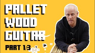 Crafting An Awesome Guitar From Pallet Wood Part 1 [upl. by Latrell]