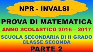 Prove Invalsi Matematica 2016  2017  Sec II grado  Parte 2 [upl. by Lewanna]