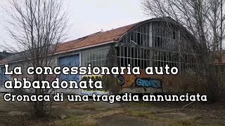 La concessionaria auto abbandonata cronaca di una tragedia annunciata [upl. by Innos]