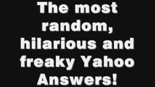 The most random hilarious and freaky Yahoo Answers ever found [upl. by Lynn]