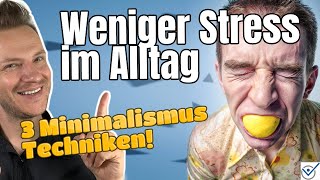 Weniger Stress im Alltag  3 Minimalismus Techniken mehr Zeit haben Stress reduzieren [upl. by Winny]