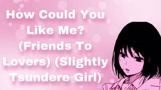 How Could You Like Me Friends To Lovers Slightly Tsundere Girl Fine I Like You Too F4A [upl. by Kelvin37]