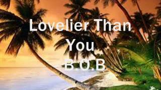 Lovelier Than You  BOB Lyrics [upl. by Alliuqal]