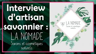 Interview dartisan savonnier  La Nomade [upl. by Tharp]