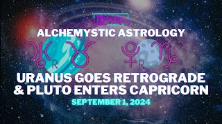 Uranus Retrograde amp Pluto Enters Capricorn  September 1 2024  Alchemystic Astrology [upl. by Paulsen]