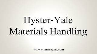 How To Pronounce Hyster Yale Materials Handling [upl. by Anirtal]